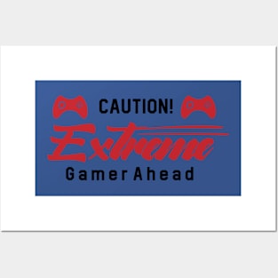 Caution Extreme Gamer Ahead Posters and Art